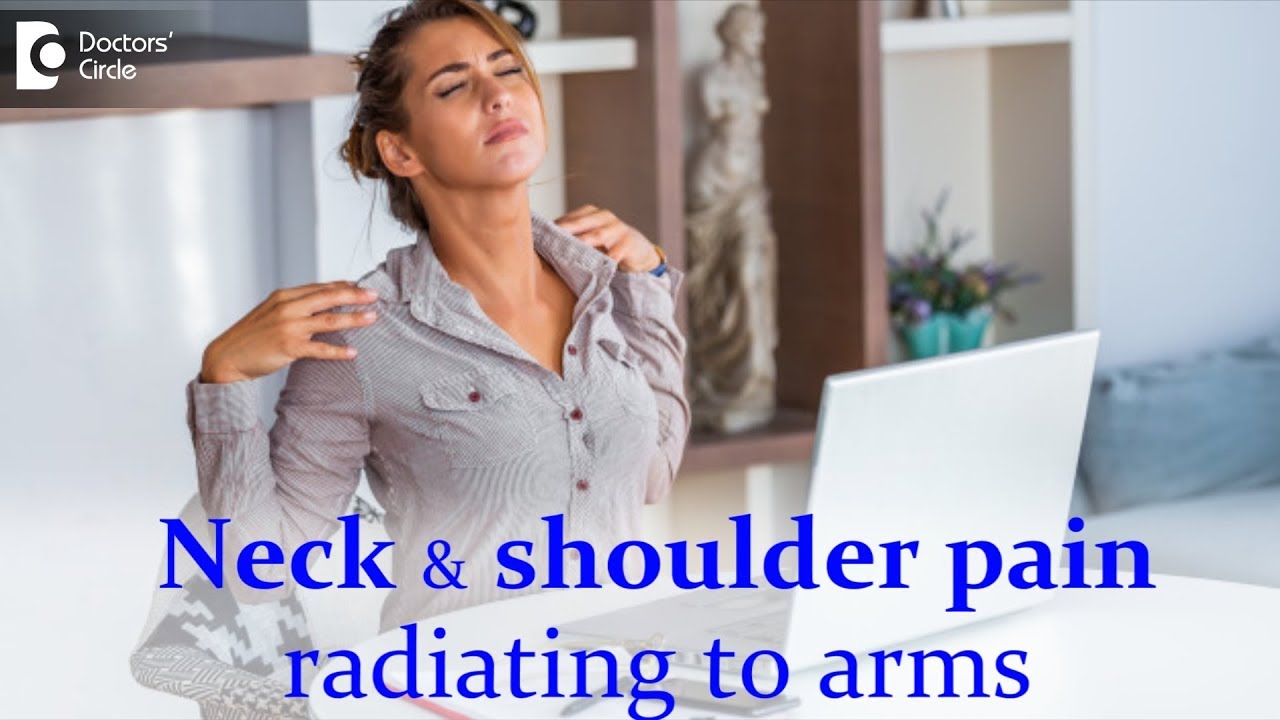 Why does pain in neck and shoulder radiating down arm? Treatment - Dr. Mohan M R | Doctors' Circle